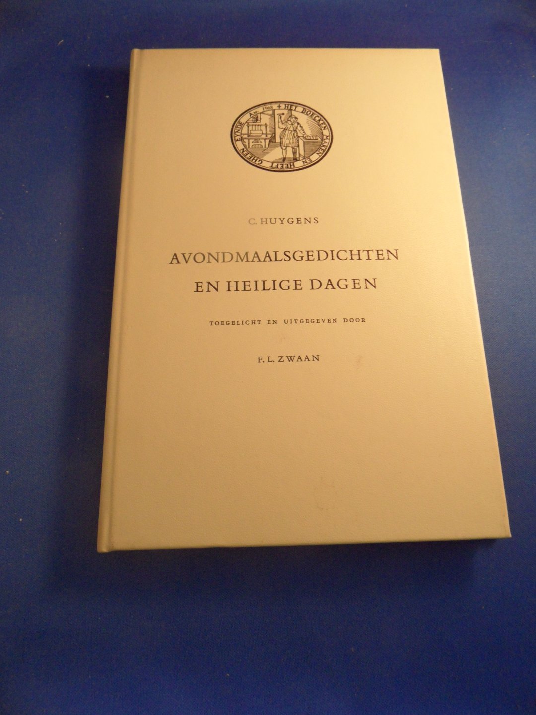 Huygens, C. - Avondmaalsgedichten en Heilige dagen - toegelicht en uitgegeven door F.L. Zwaan