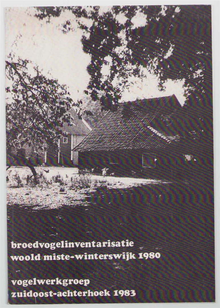 Vogelwerkgroep Zuidoost-Achterhoek (Winterswijk) - Broedvogelinventarisatie Woold/Miste-Winterswijk 1980