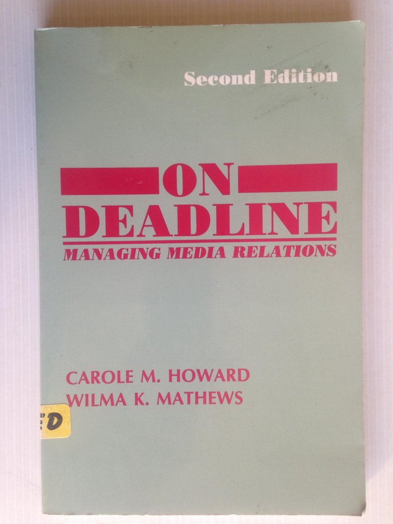 Howard, Carole M. & Wilma K. Mathews, - On deadline, Managing media relations