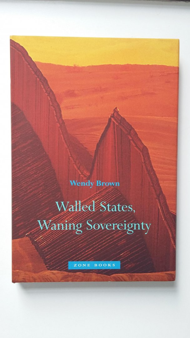 Brown, Wendy - Walled States, Waning Sovereignty Brown, Wendy - Walled States, Waning Sovereignty