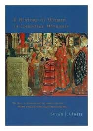 White, Susan J. - A history of women in Christian worship.