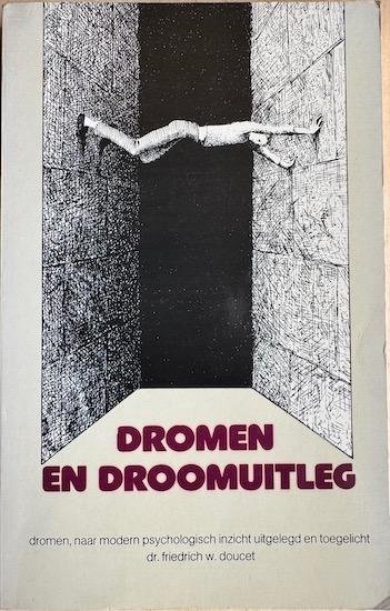 Doucet, Dr. Friedrich W. - DROMEN EN DROOMUITLEG. Dromen, naar modern psychologisch inzicht uitgelegd en toegelicht.