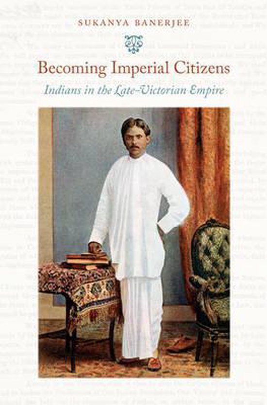 Banerjee, Sukanya. - Becoming imperial citizens : Indians in the late-Victorian Empire.