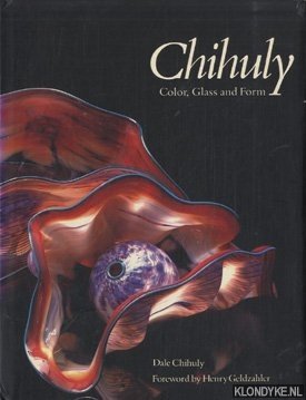 Chihuly, Dale & Geldzahler, Henry - Chihuly: Color, Glass and Form
