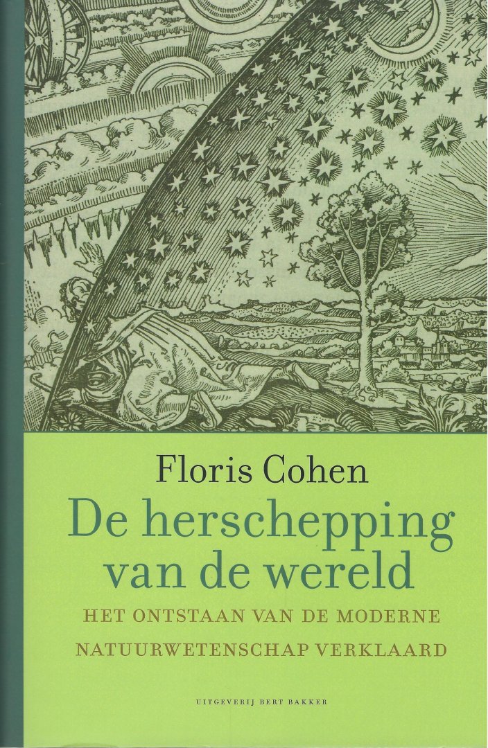 COHEN, Floris - Herschepping van de wereld / het ontstaan van de moderne natuurwetenschap verklaart