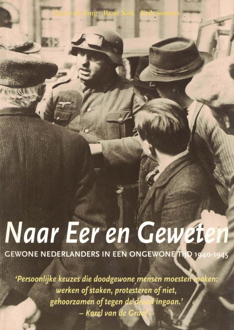 Jong, Gerie de & René Kok & Erik Somers - Naar Eer en Geweten - Gewone Nederlanders in een ongewone tijd 1940-1945