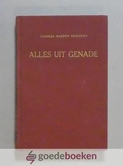 Spurgeon, C.H. - Alles uit genade --- Een ernstig woord tot hen die de zaligheid zoeken te verkrijgen door de Heere Jezus Christus