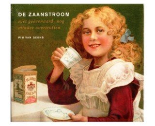 Geuns Pim van - De Zaanstroom, niet geëvenaard, nog minder overtroffen. De Jong's Cacao Wormerveer