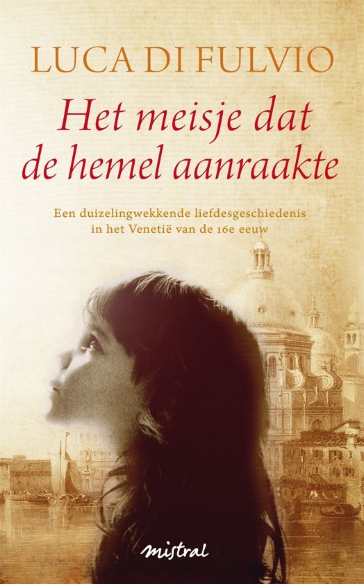 Fulvio, Luca di - Het meisje dat de hemel aanraakte / Een duizleingwekkende liefdesgeschiedenis in het Ventie van de 16e eeuw