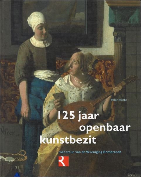 Peter Hecht - 125 Jaar openbaar kunstbezit : met steun van de Vereniging Rembrandt
