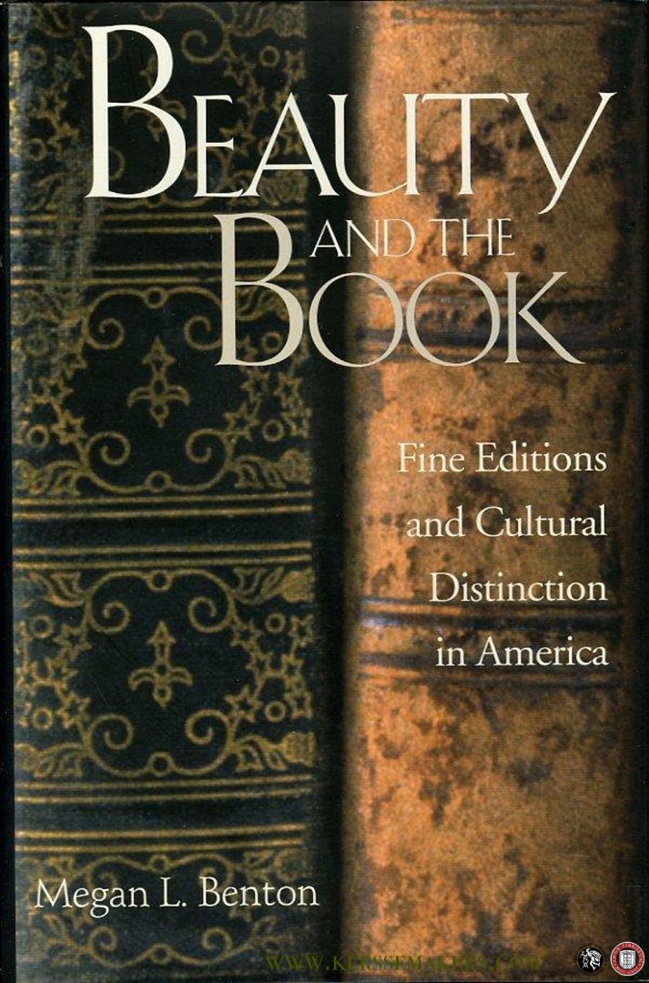 BENTON, Megan - Beauty & the Book. Fine Editions and Cultural Distinction in America.