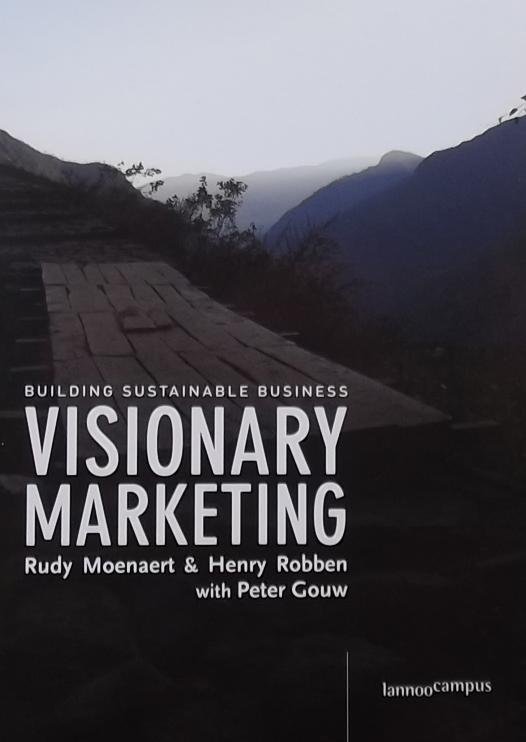 Gouw, Peter. / Moenaert, Rudy. / Robben, Henry. - Visionary marketing / buiding sustainable business