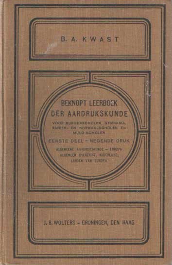 Kwast, B.A. & C. Lekkerkerker - Beknopt leerboek der aardrijkskunde. Eerste deel. Algemene aardrijkskunde - Europa algemeen overzicht, Nederland, landen van Europa
