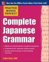 Sato, Eriko, Ph.D. - Practice Makes Perfect Complete Japanese Grammar