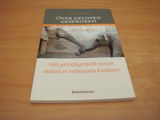 Rijst, Rene van der - Over geloven gesproken - het geloofsgesprek tussen ouders en volwassen kinderen