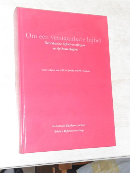 A.W.G. Jaakke en E.W. Tuinstra - Om een verstaanbare bijbel. Nederlandse bijbelvertalingen na de Statenbijbel