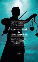 Rechtspraak is mensenwerk - zestien rechters over de dilemma's van hun vak