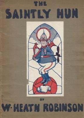 ROBINSON, W. Heath - The Saintly Hun. A Book of German Virtues.