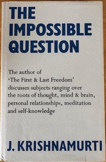 Krishnamurti, J. - THE IMPOSSIBLE QUESTION.
