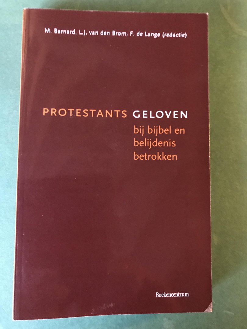 Barnard, M., Brom, L.J. van den, Lange, F. de - Protestants geloven bij bijbel en belijdenis betrokken
