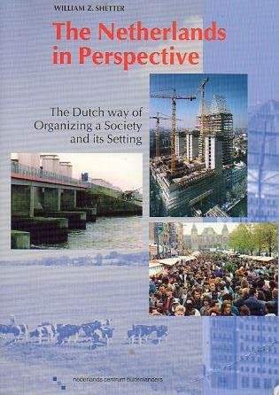 Shetter, William Z. - The Netherlands in perspective. De dutch way of organizing a society and its settings.