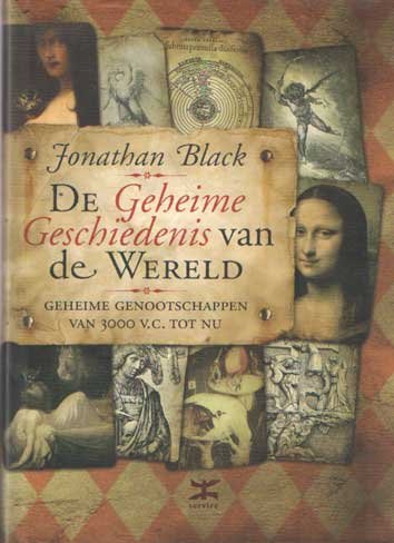 Black, Jonathan - De geheime geschiedenis van de wereld - Geheime genootschappen van 3000 V.C. tot nu