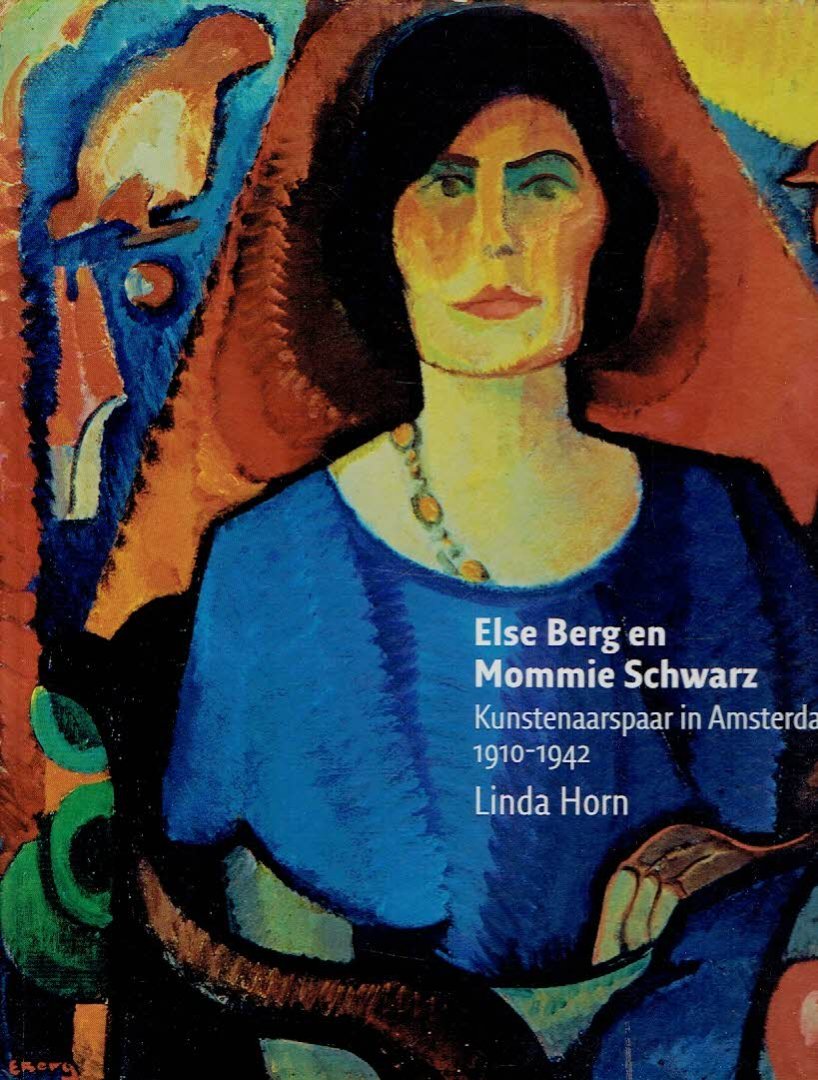 HORN, Linda - Else Berg en Mommie Schwarz - Kunstenaarspaar in Amsterdam 1910-1942.