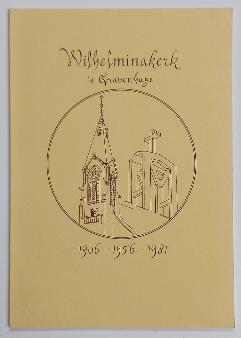 Brouwer / Dijk / Smit / Veldkamp - Wilhelminakerk 's-Gravenhage 1906-1956-1981 - geschiedenis van een hervormde wijkkerk