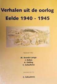 Schaafsma, C.  ea - Verhalen uit de oorlog  Eelde 1940 - 1945