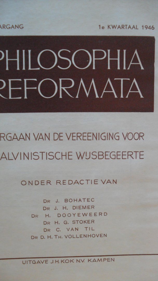 Redactie:  Bohatec Dooyeweerd  Stoker van Til en Vollenhoven - Philosophia Reformata ( orgaan van de ver. voor Calvinistische Wijsbegeerte)