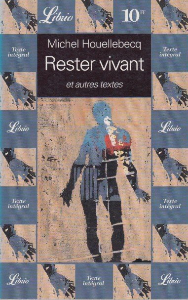 Houellebecq, Michel - Rester vivant et autres textes.