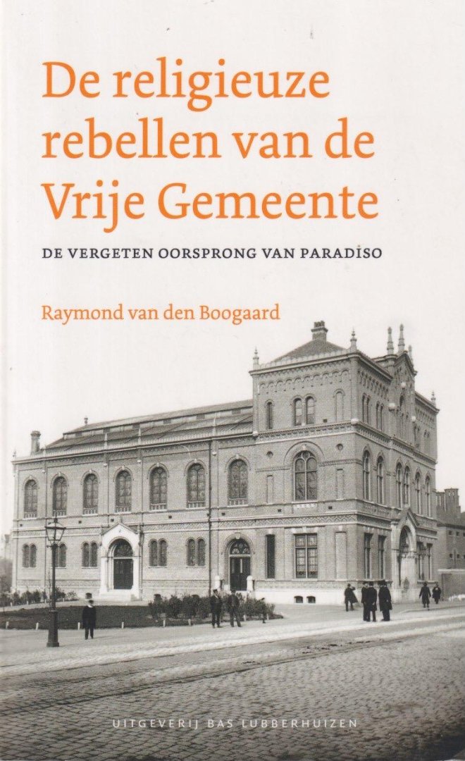 Boogaard, Raymond van den - De religieuze rebellen van de Vrije Gemeente: De vergeten oorsprong van Paradiso