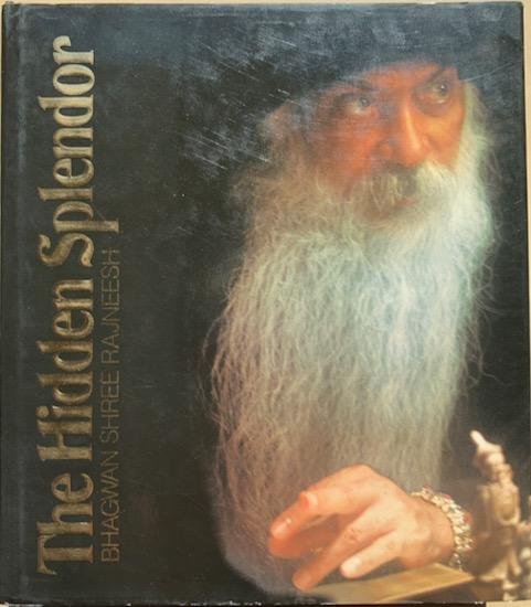 Rajneesh, Bhagwan Shree - THE HIDDEN SPLENDOR. Talks given to the Rajneesh International University of Mysticism.