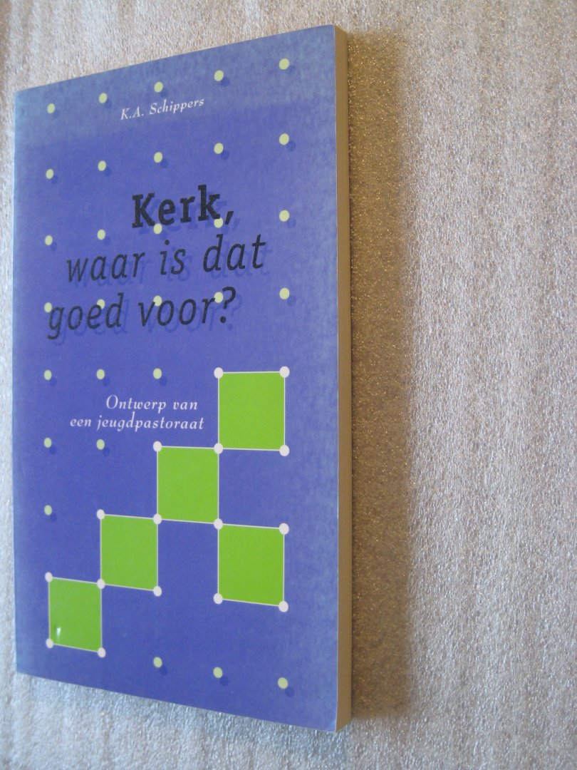 Schippers, K.A. - Kerk, waar is dat goed voor? / Ontwerp van een jeugdpastoraat