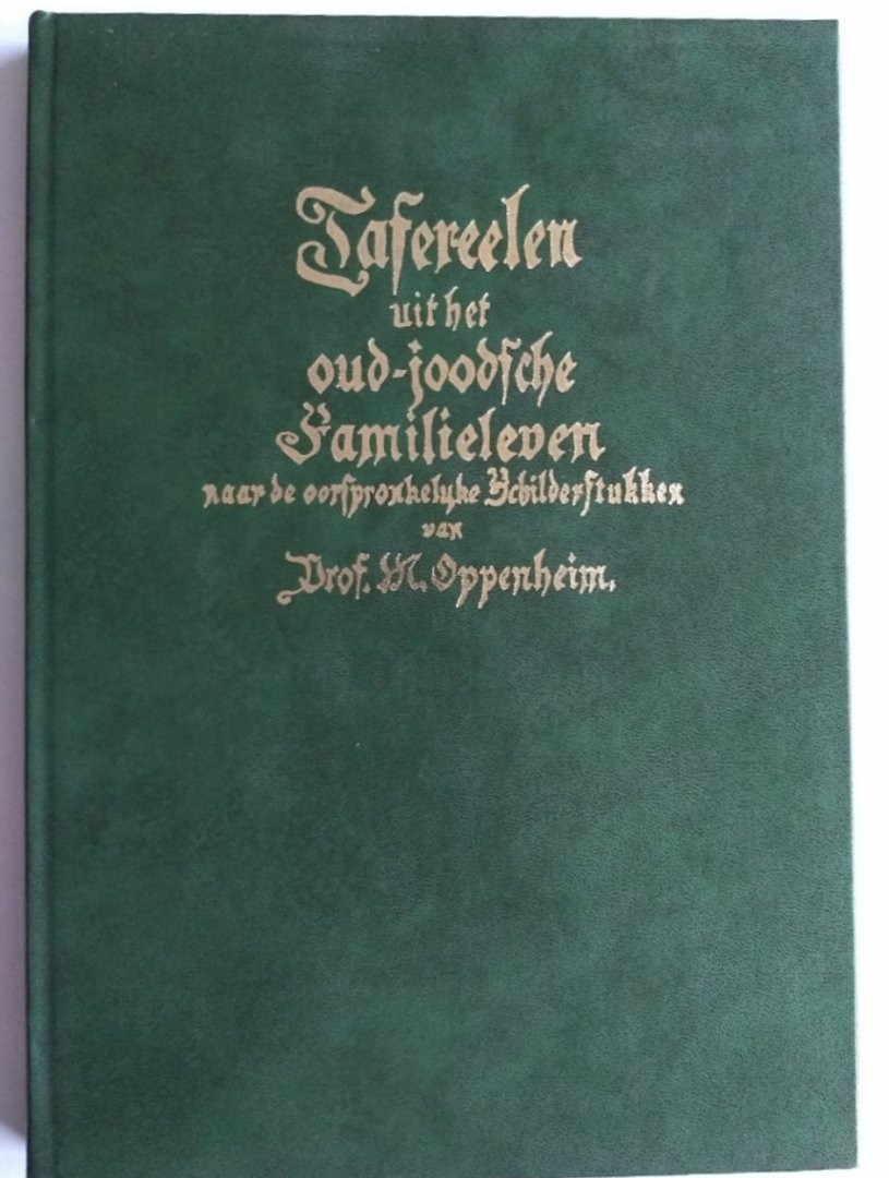 Prof. M. Oppenheim - TAFERELEN UIT HET OUD JOODSCHE FAMILIELEVEN