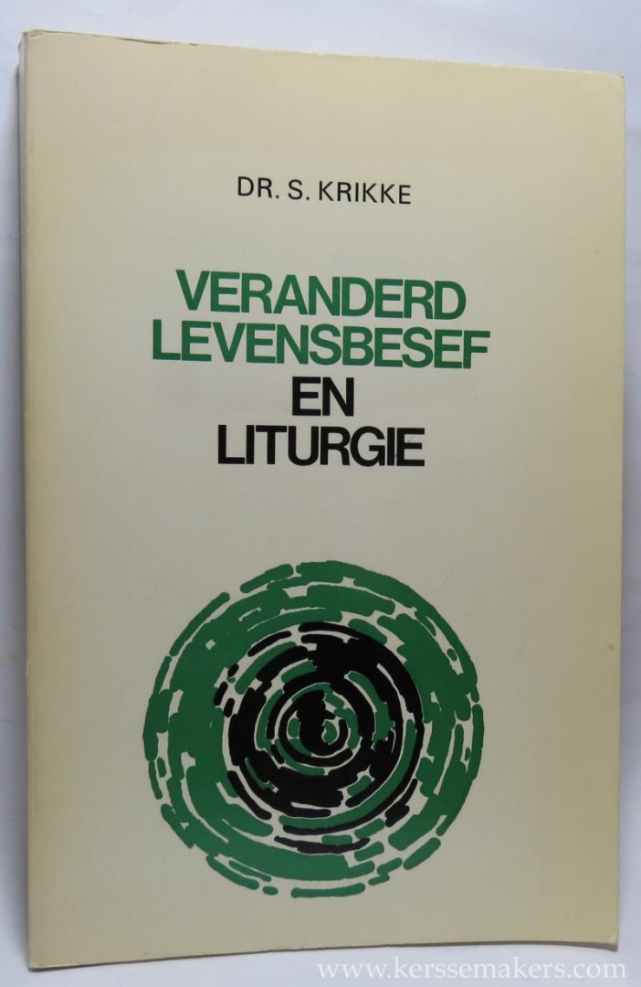 KRIKKE, S. - Veranderd levensbesef en liturgie. Een verkenning van Godsdienstwijsgerige en liturgische aspecten der randkerkelijkheid.