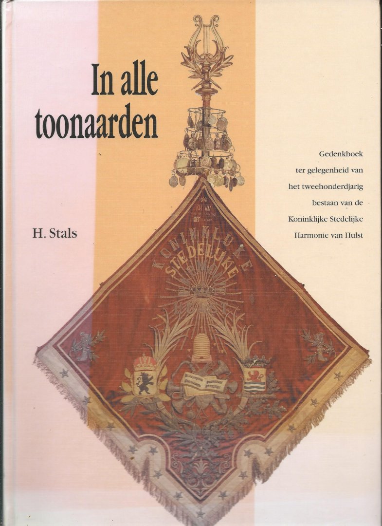 Stals, H. - In alle toonaarden. Gedenkboek ter gelegenheid van het tweehonderdjarig bestaan van de Koninklijke Stedelijke Harmonie van Hulst.