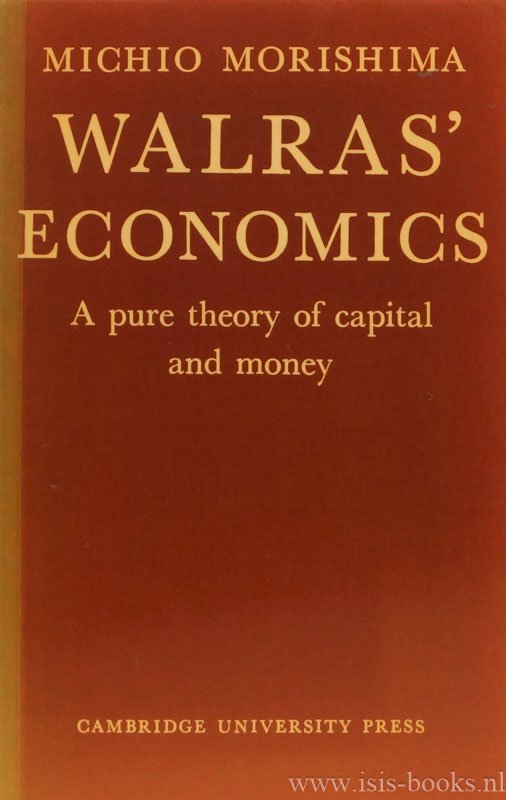 WALRAS, LÉON, MORISHIMA, M. - Walras' economics. A pure theory of capital and money.