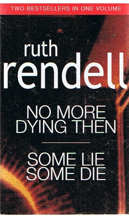 Rendell, Ruth - 1. No more dying then, 2. Some lie, some die