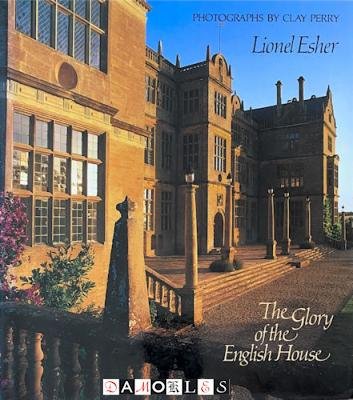 Lionel Esher - The Glory of the English House