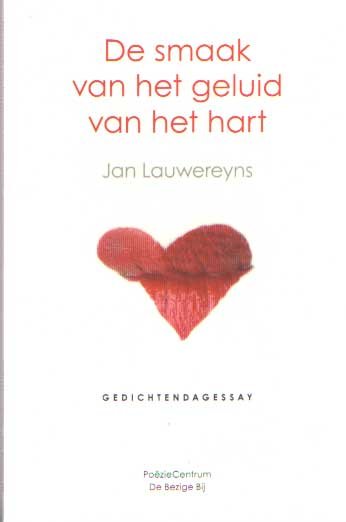 Lauwereyns, Jan - De smaak van het geluid van het hart. Gedichtendagessay