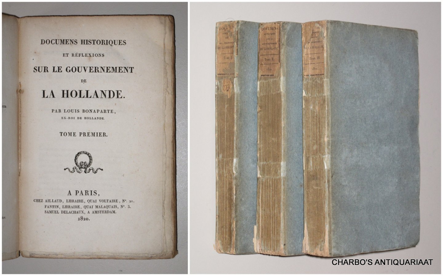 BONAPARTE, LOUIS, - Documens historiques et réflexions sur le gouvernement de la Hollande. (3 vol. set).