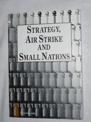 Clarke, Shaun - Strategy, Air Strike and Small Nations