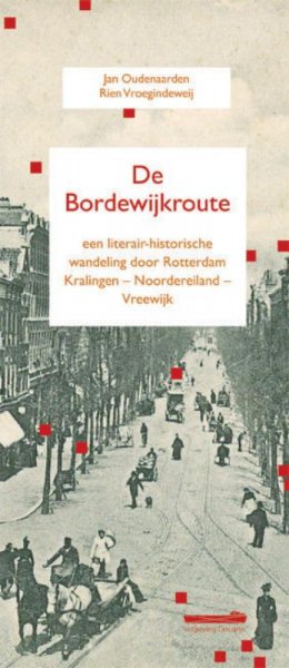Jan Oudenaarden ,Rien Vroegindeweij - De Bordewijkroute ,Een literair-historische wandeling door Rotterdam (Kralingen - Noordereiland - Vreewijk)