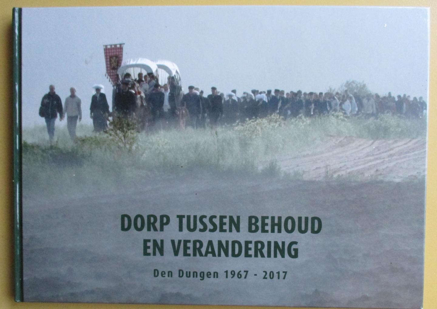 Bertens, Jos / Harrie Maas (eindred) / André Schoones / - Dorp tussen behoud en verandering - Den Dungen  1967 - 2017