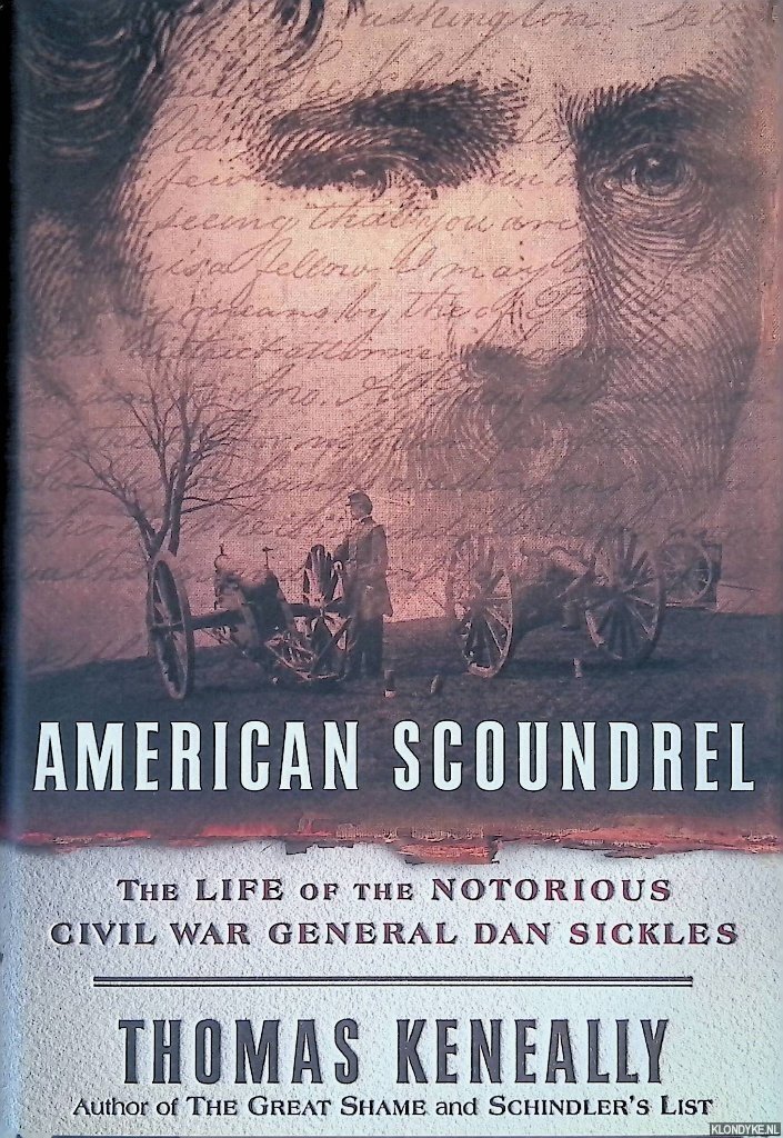Keneally, Thomas - American Scoundrel: The Life of the Notorious Civil War General Dan Sickles