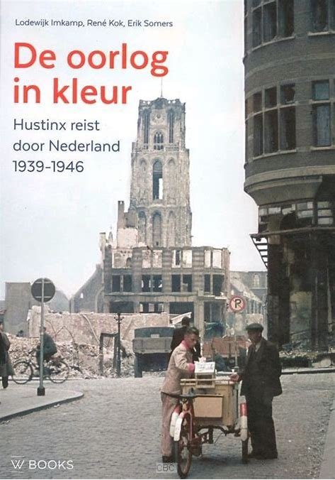 Imkamp; Kok; Somers - De oorlog in kleur, Hustinx reist door Nederland '40-'45