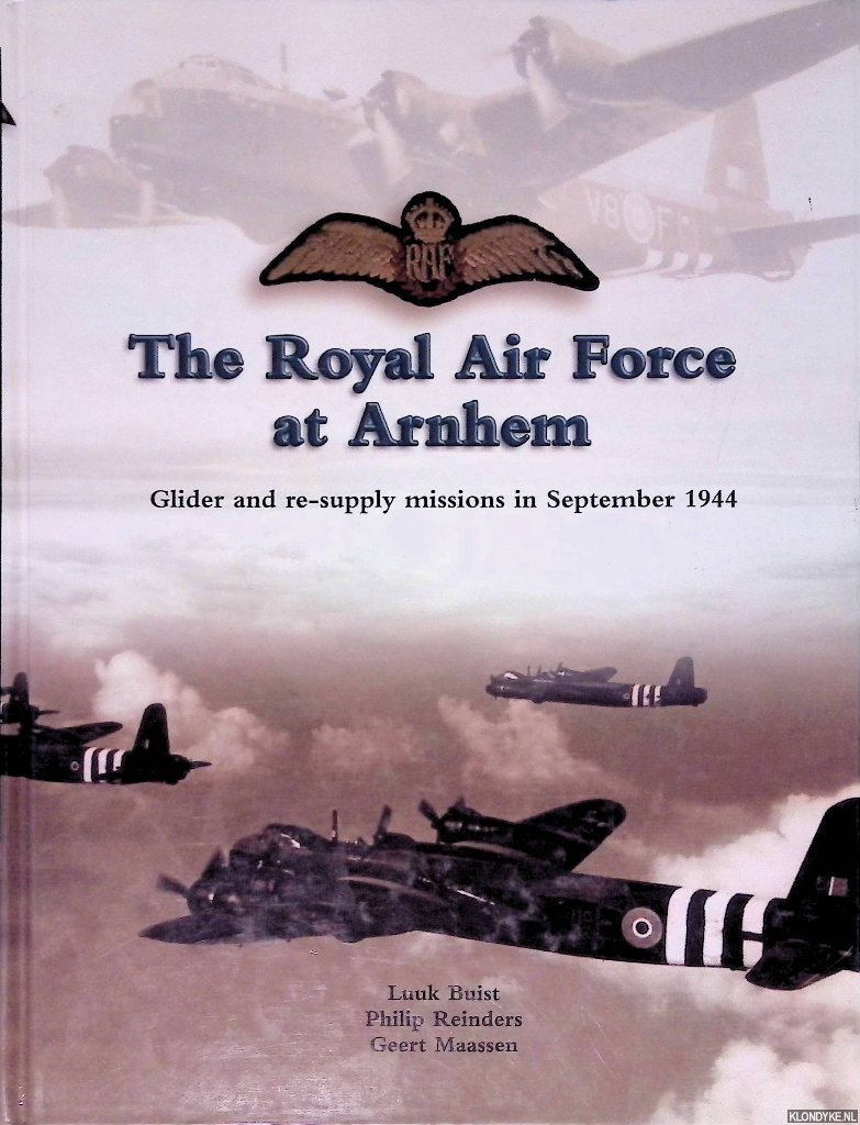 Buist, Luuk & Philip Reinders & Geert Maassen - The Royal Air Force At Arnhem Glider and Re-Supply Missions in September 1944