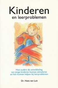 Luit, Dr. Hans van - Kinderen en leerproblemen. Hoe ouders de ontwikkeling van jonge kinderen kunnen stimuleren en hen kunnen helpen bij leerproblemen. 