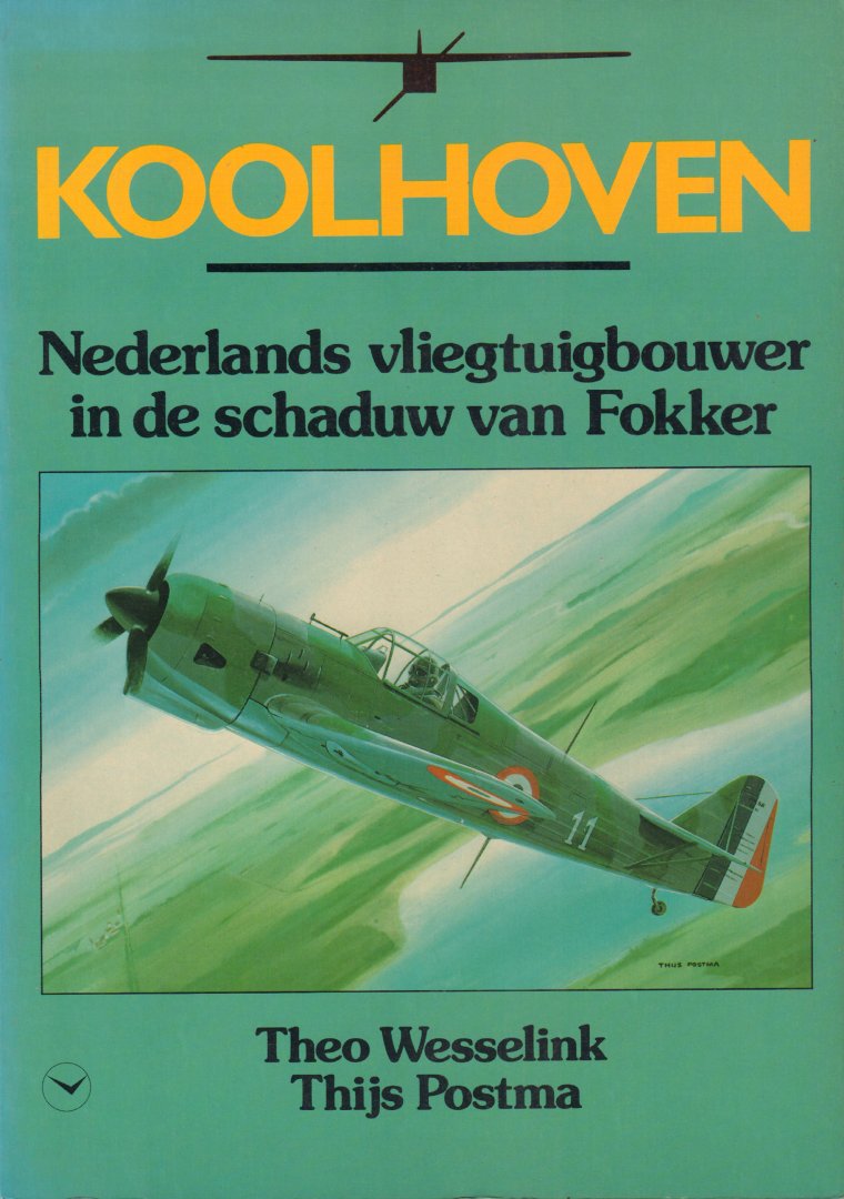 Wesselink, Theo en Thijs Postma - Koolhoven (Nederlands vliegtuigbouwer in de schaduw van Fokker), 143 pag. paperback, goede staat